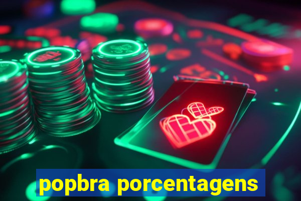 popbra porcentagens